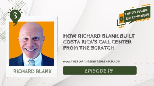 The six figure entrepreneur podcast guest Richard Blank Costa Ricas Call Center